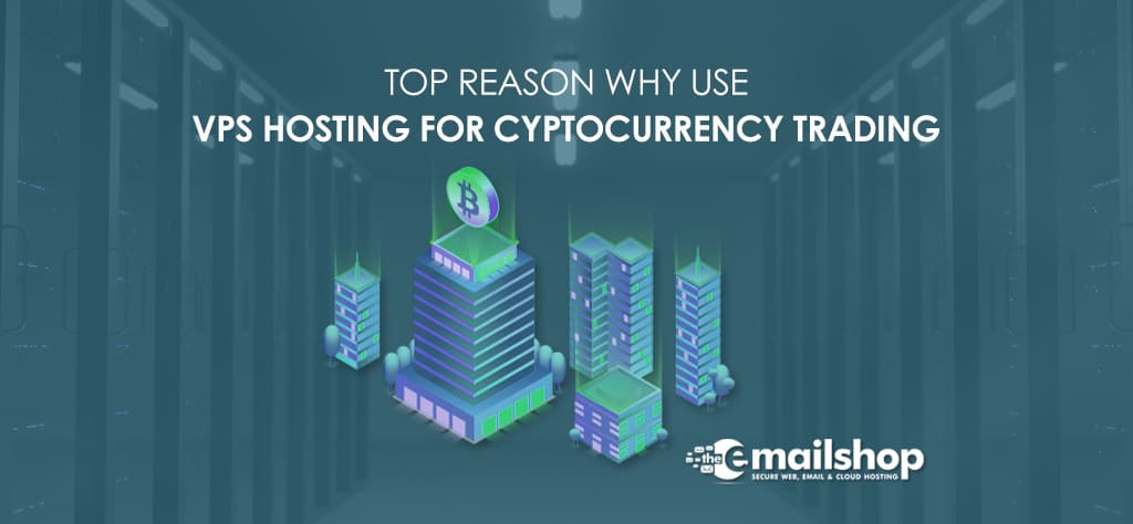 Top Reason Why Use VPS Hosting For Cryptocurrency Trading