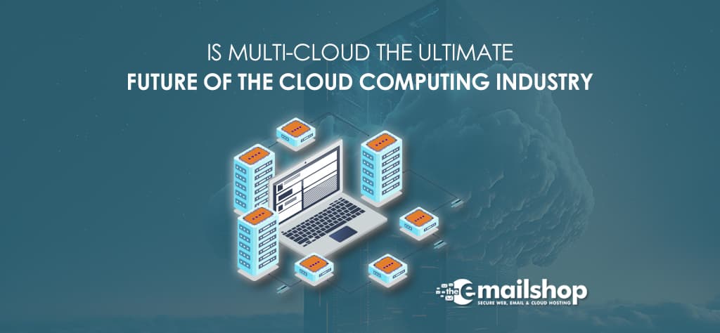 Is Multi Cloud the Ultimate Future of the Cloud Computing Industry