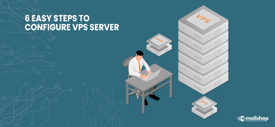 VPS Server UK: 6 Easy Steps to Configure VPS Server