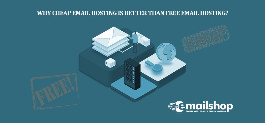 Why Cheap Email Hosting Is Better Than Free Email Hosting 