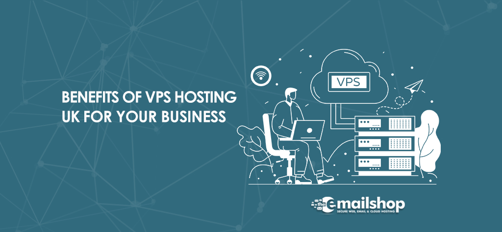 Benefits of VPS Hosting UK for Your Business