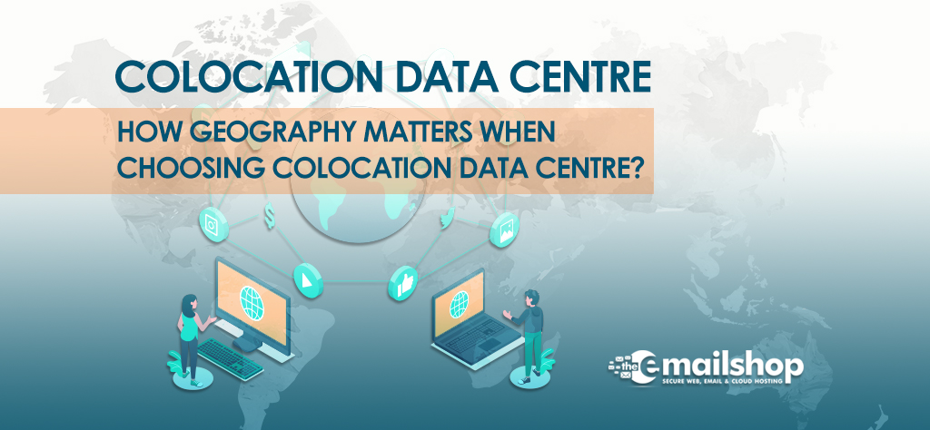 How Geography Matters When Choosing Colocation Data Center