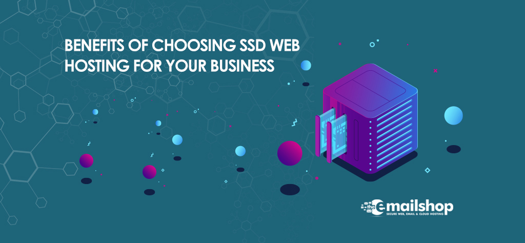 Benefits of Choosing SSD Web Hosting for your Business