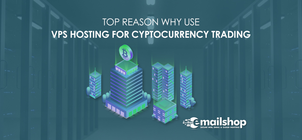 Top Reason Why Use VPS Hosting For Cryptocurrency Trading