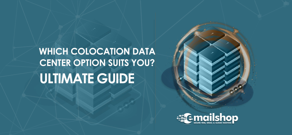 Which Colocation Data Center Option Suits You? Ultimate Guide