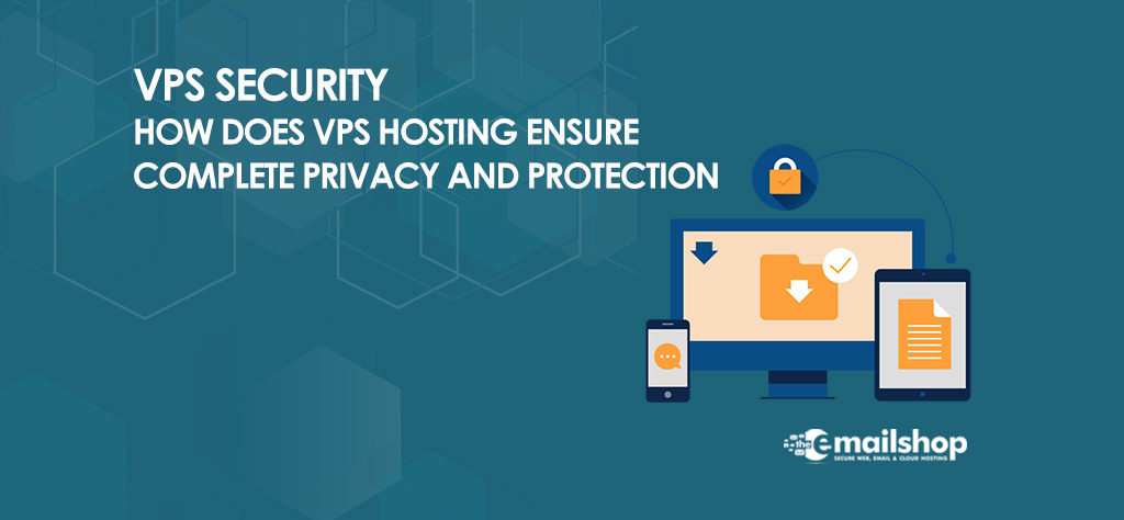 How Does VPS Hosting Ensure Complete Privacy and Protection