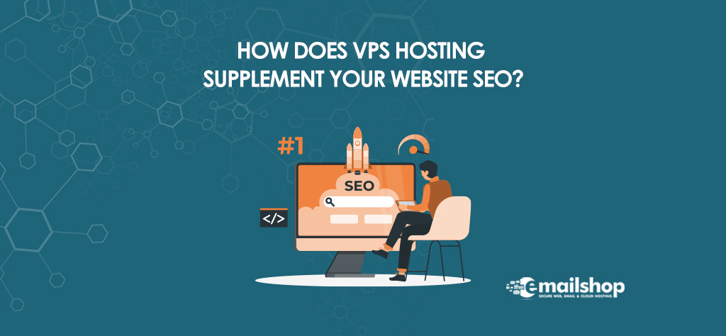 How Does VPS Hosting Supplement Your Website SEO?
