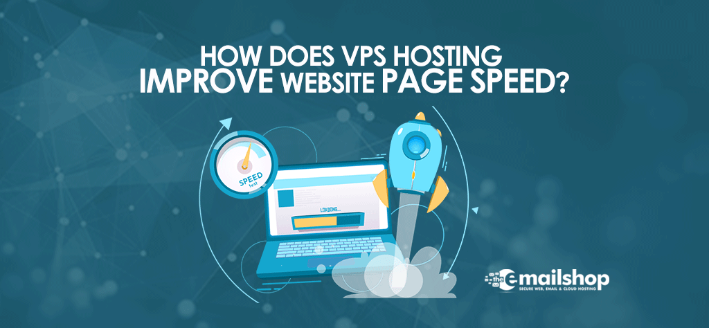 How Does VPS Hosting Improve Website Page Speed