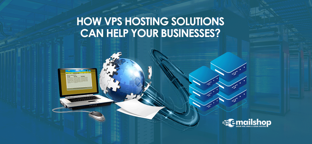 How VPS Hosting Solutions Can Help Your Businesses