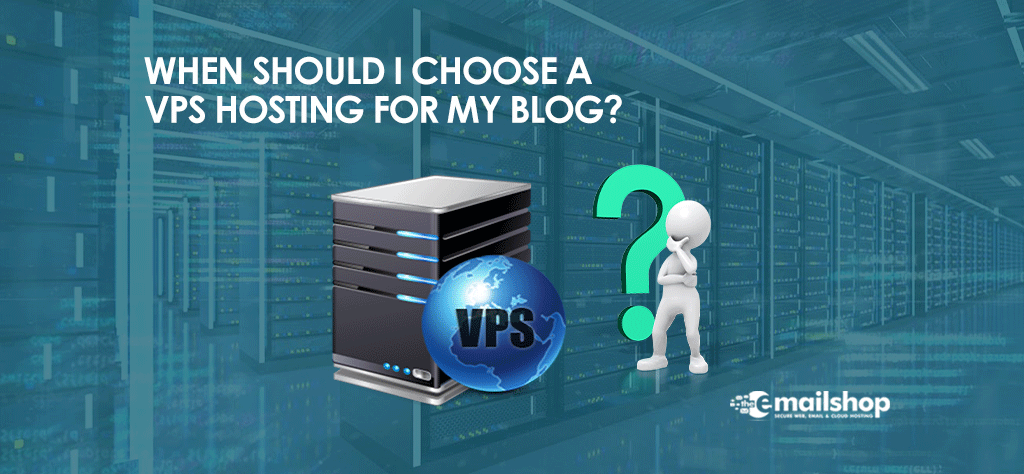 When Should I Choose A VPS Hosting For My Blog