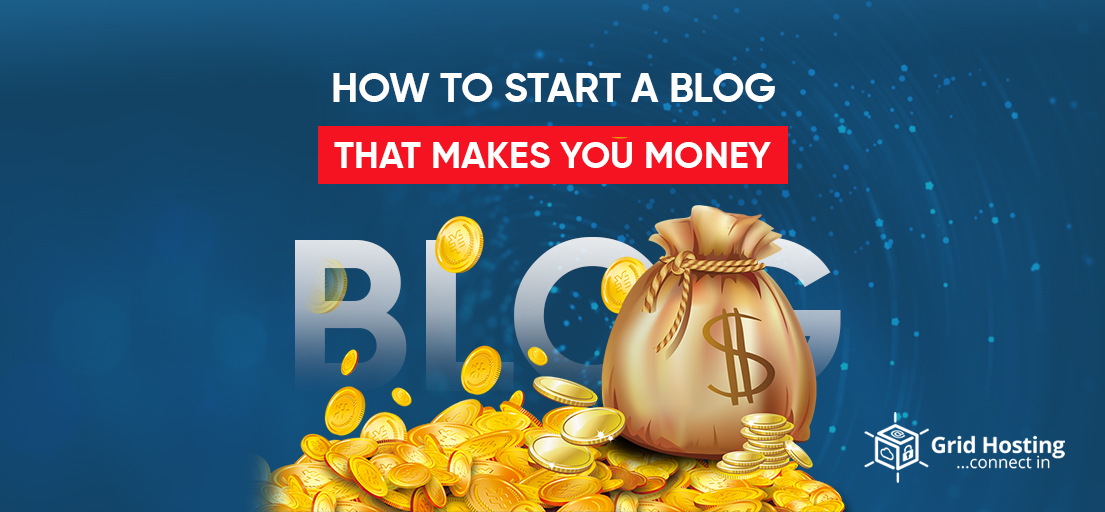 How to Start a Blog That Makes You Money